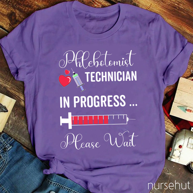 Phlebotomist Technician In Progress Please Wait Nurse T-Shirt