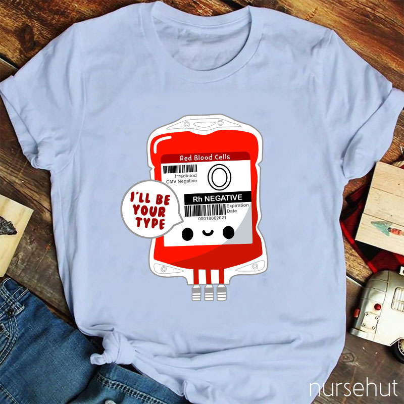 I'll Be Your Type Nurse T-Shirt