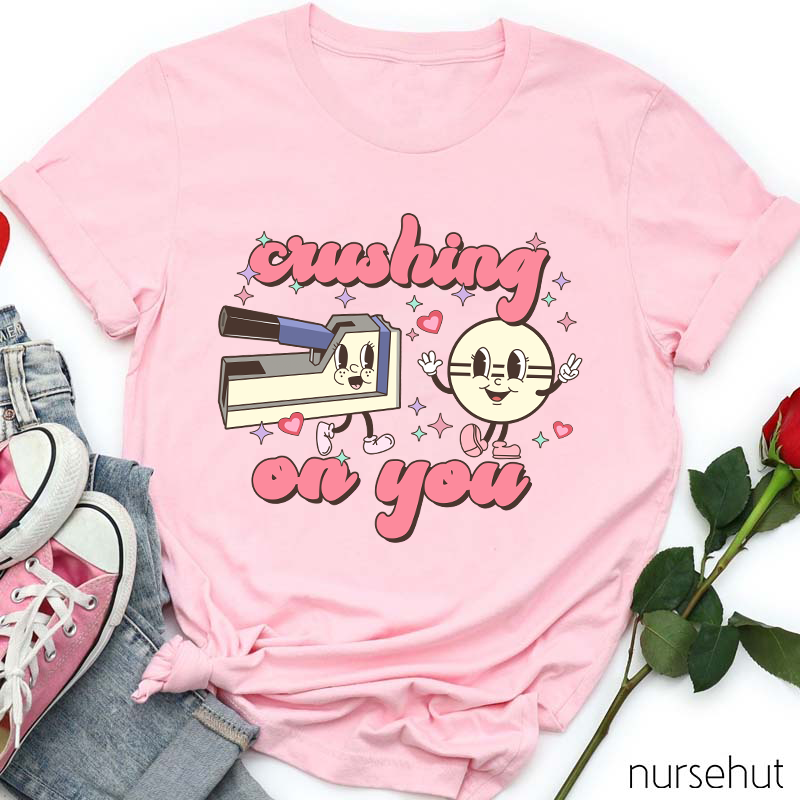 Crushing On You Nurse T-Shirt