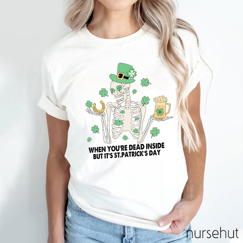 When You're Dead Inside But It's St. Patrick's Day Nurse T-Shirt