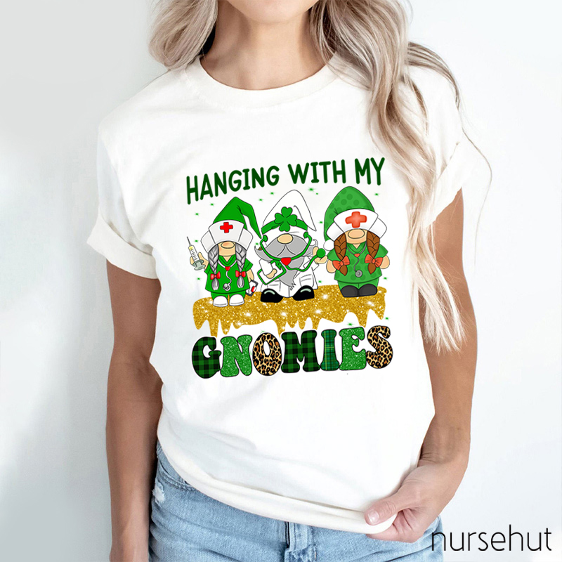 Hanging With My Gnomies Nurse T-Shirt