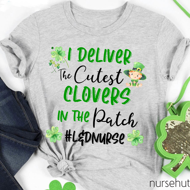 I Deliver The Cutest Clovers In The Patch Nurse T-Shirt