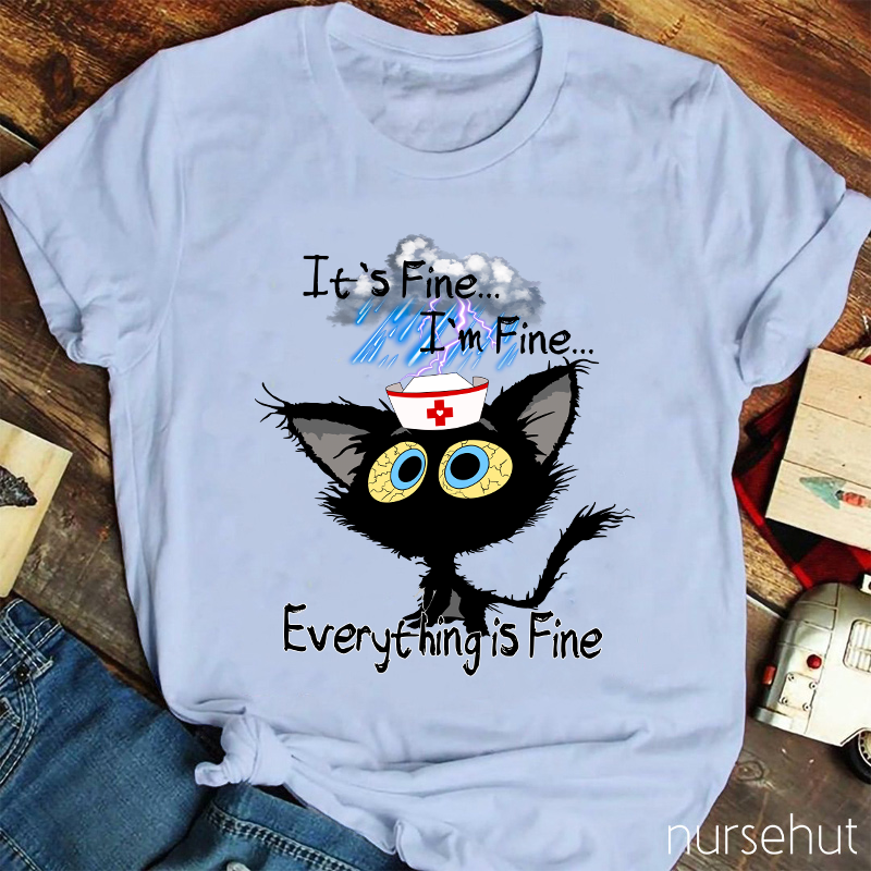 I'm Fine I'm Fine Everything Is Fine Nurse T-Shirt