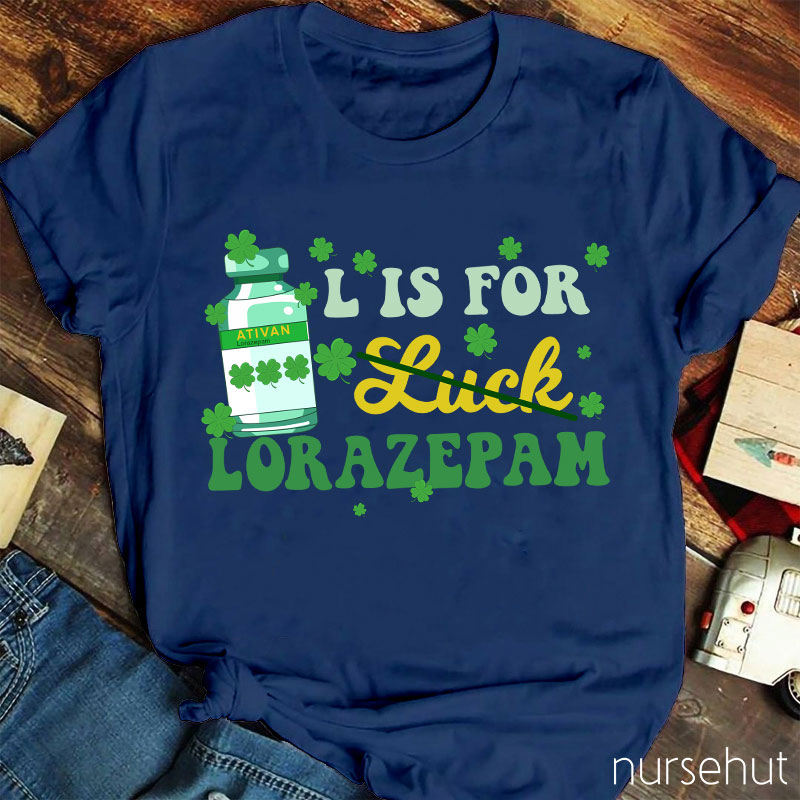 L Is For Lorazepam Nurse T-Shirt