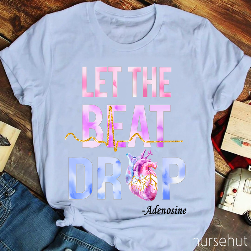 Let The Beat Drop Nurse T-Shirt