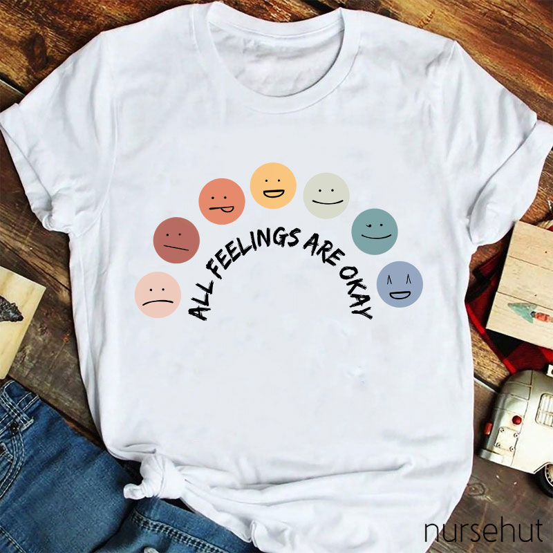 All Feelings Are Okay Teacher T-Shirt