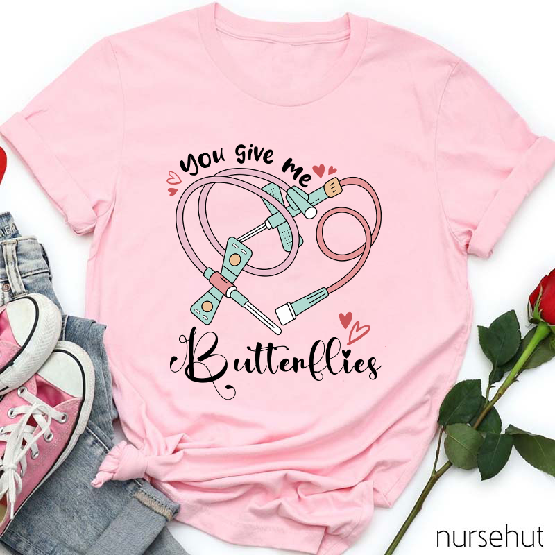 You Give Me Butterflies Nurse T-Shirt