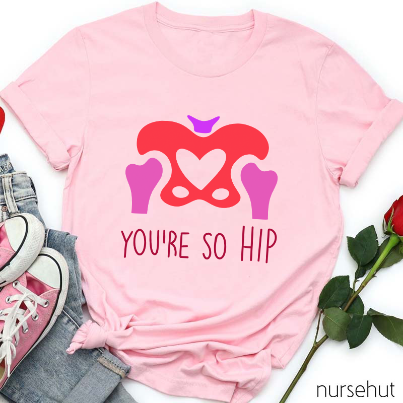 You're So Hip Nurse T-Shirt