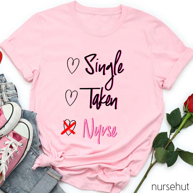 Nurse Not Single Or Taken Nurse T-Shirt