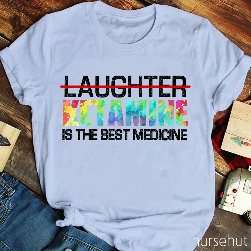 Ketamine Is The Best Medicine Nurse T-Shirt