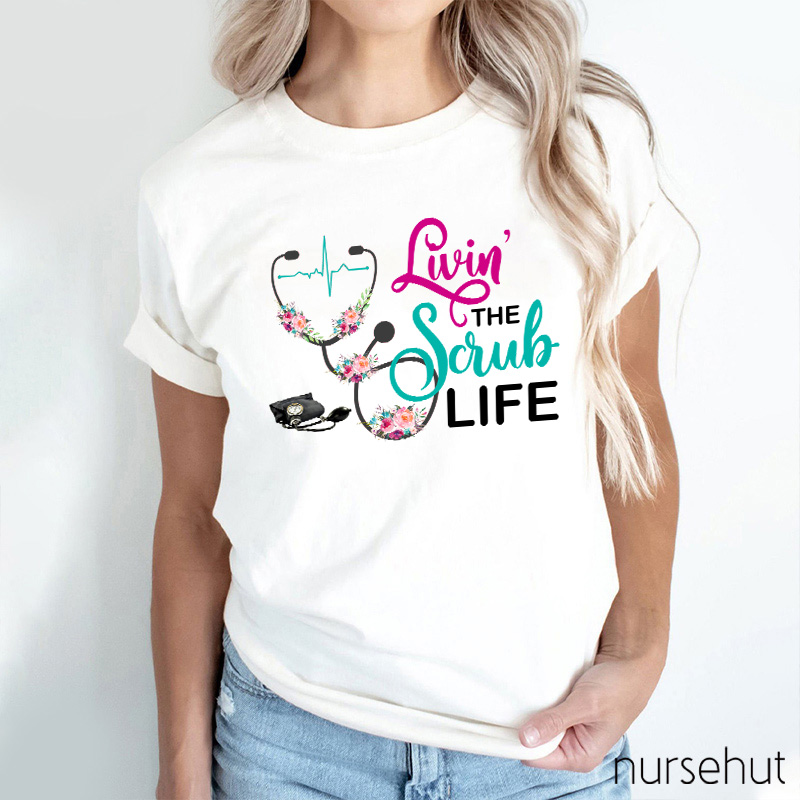Livin' The Scrub Life Nurse T-Shirt