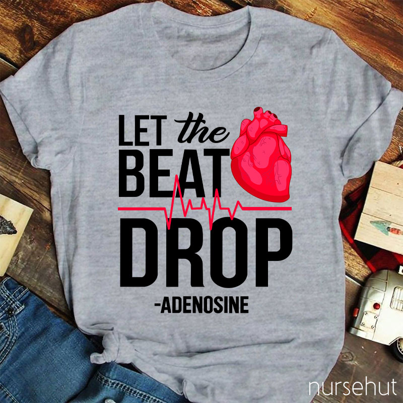 Let The Beat Drop Adenosine Nurse T-Shirt