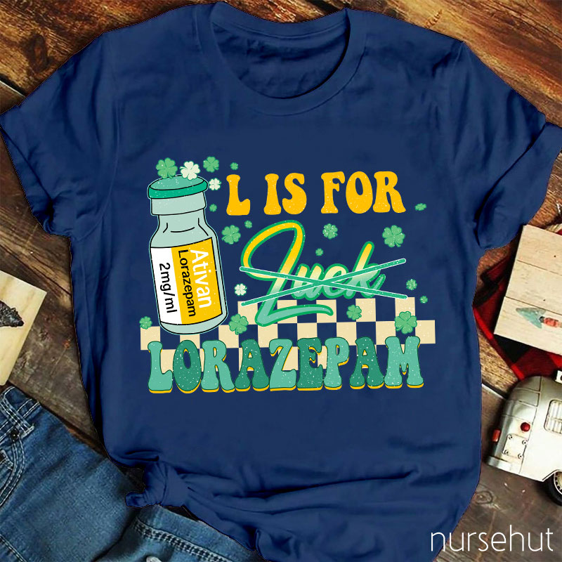 Ativan L Is For Lorazepam Not Luck Nurse T-Shirt