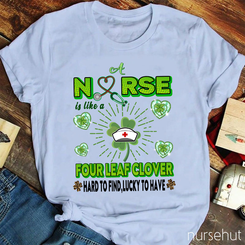 Nurse Is Like A Four Leaf Clover Nurse T-Shirt