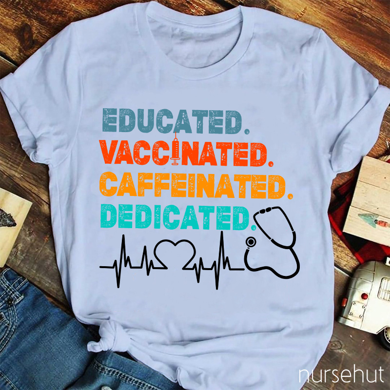 Educated Vaccinated Caffeinated Dedicated Nurse T-Shirt