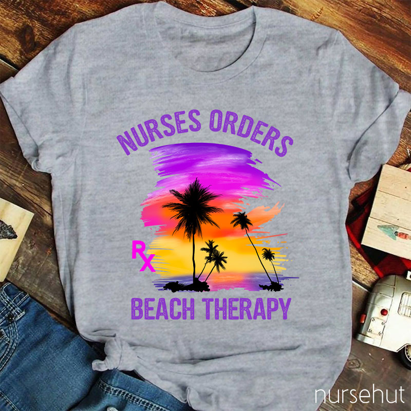 Nurses Orders Beach Therapy Nurse T-Shirt