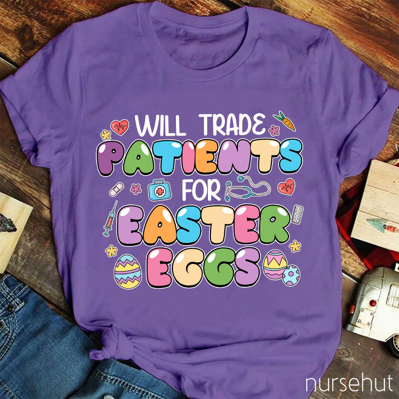 Will Trade Patients For Easter Eggs Nurse T-Shirt