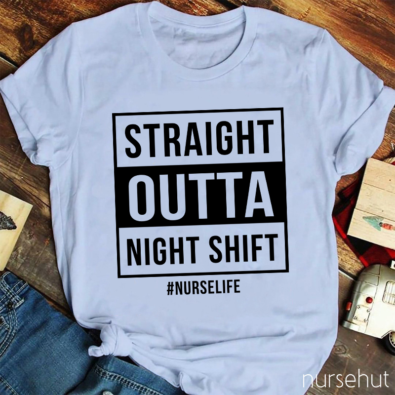 Straight Outta Night Shift Nurse T-Shirt
