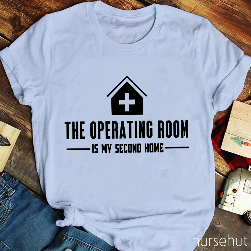 The Operating Room Is My Second Home Nurse T-Shirt