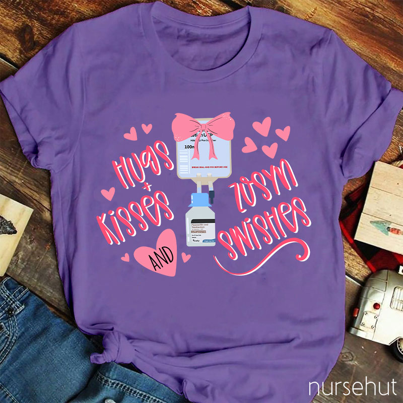 Hugs Kisses And Zosyn Swishes Nurse T-Shirt