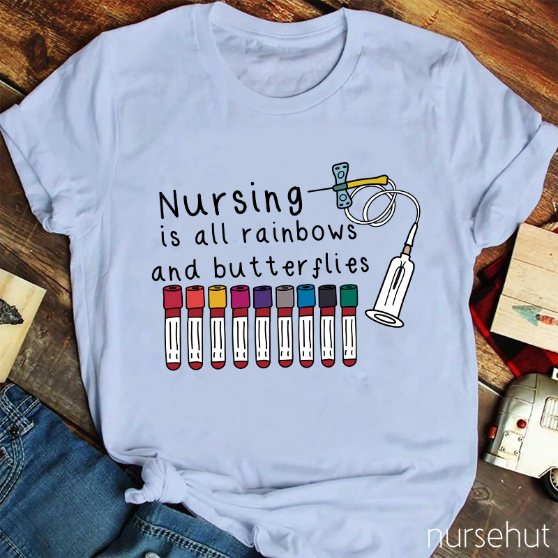 Nursing Is All Rainbows And Butterflies Nurse T-Shirt