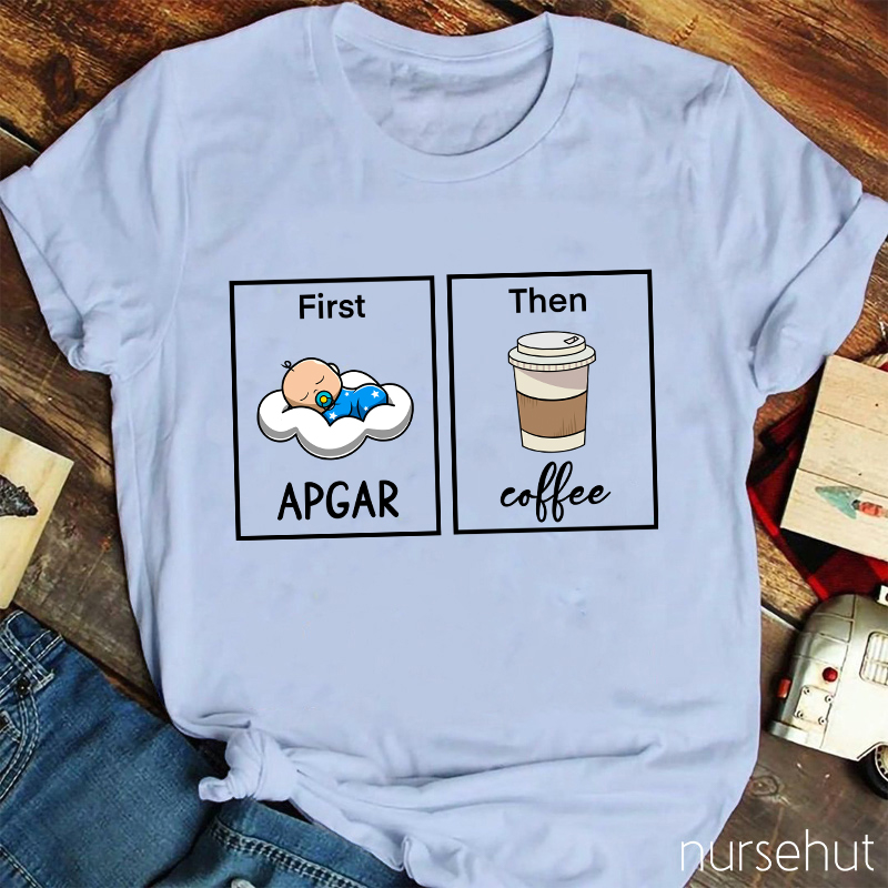 First Apgar Then Coffee Nurse T-Shirt