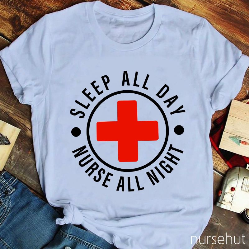Nurse All Night Sleep All Day Nurse T-Shirt