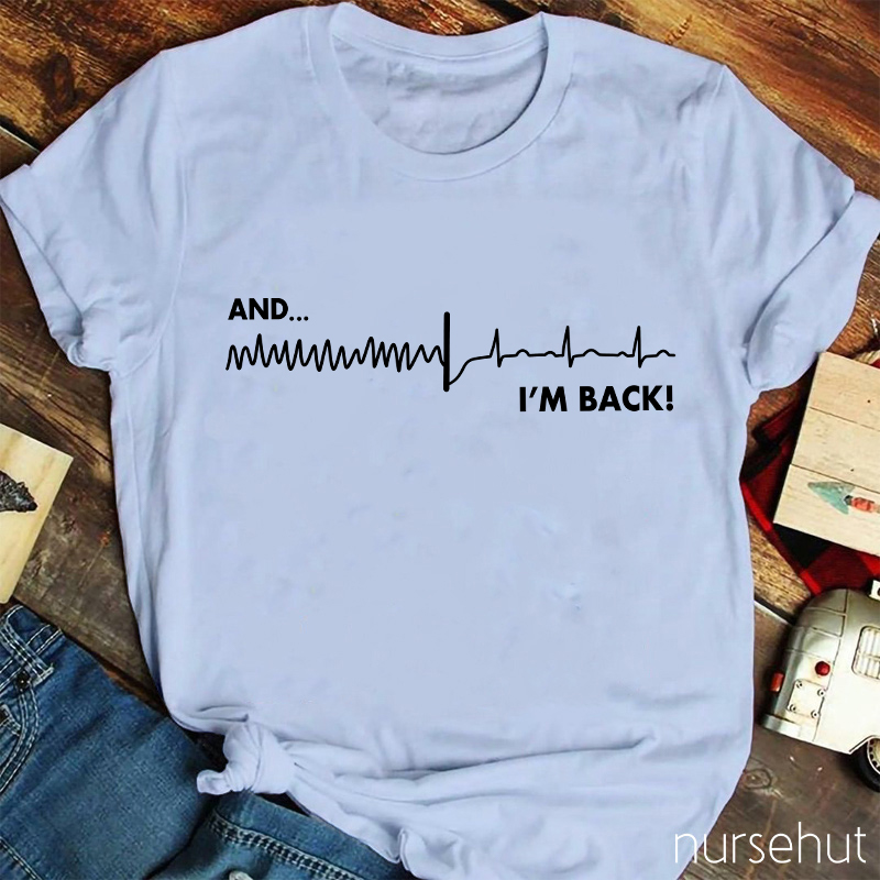 And I'm Back Nurse T-Shirt
