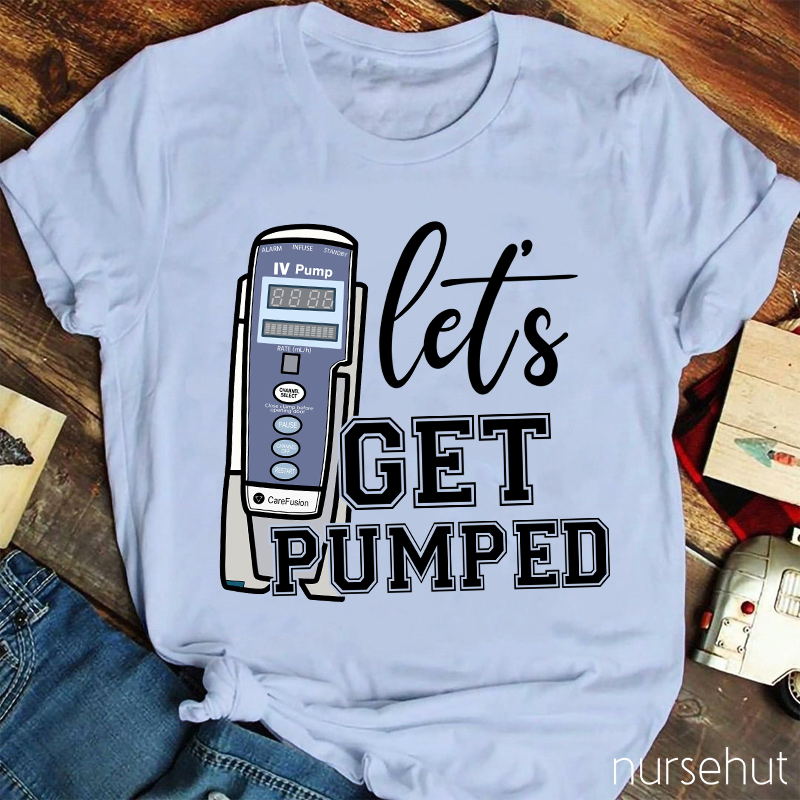 Let's Get Pumped Nurse T-Shirt