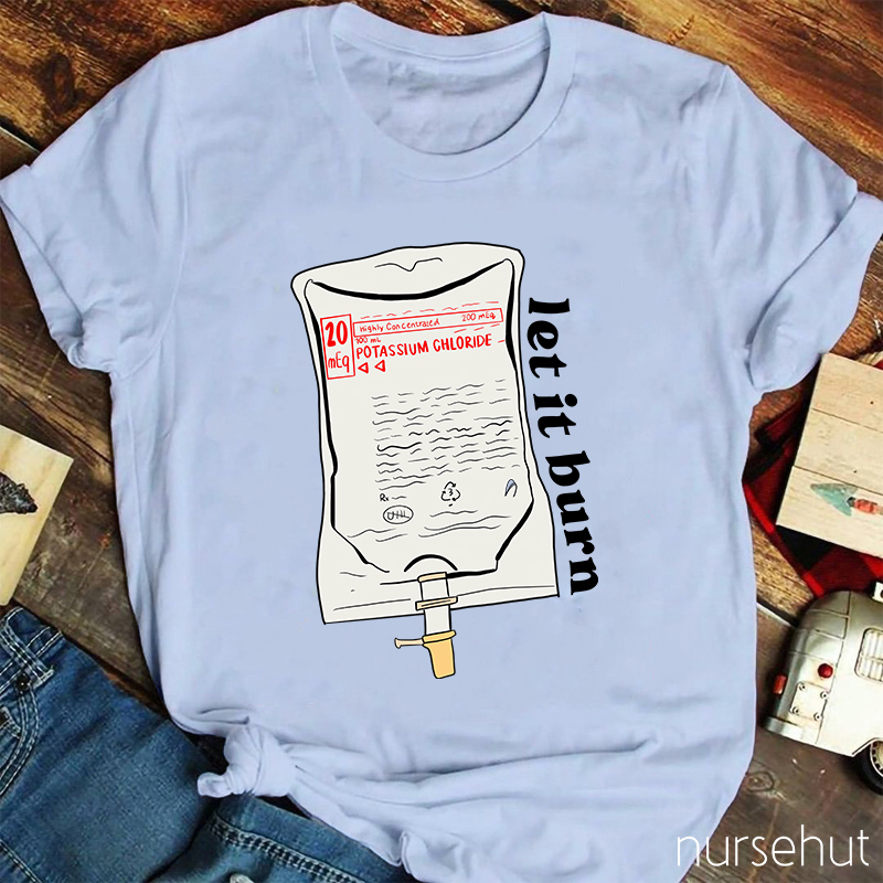 Let It Burn Nurse T-Shirt
