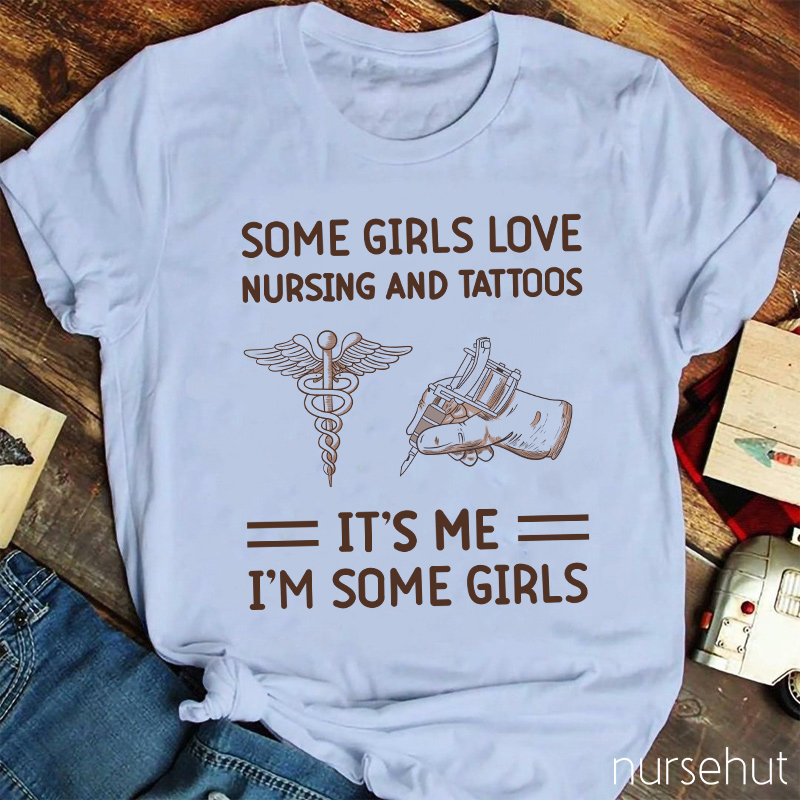 Some Girls Love Nursing And Tattos Nurse T-Shirt