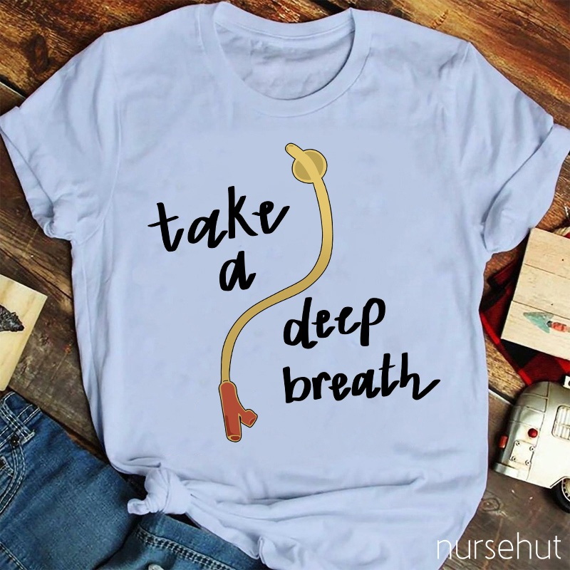 Take A Deep Breath Nurse T-Shirt