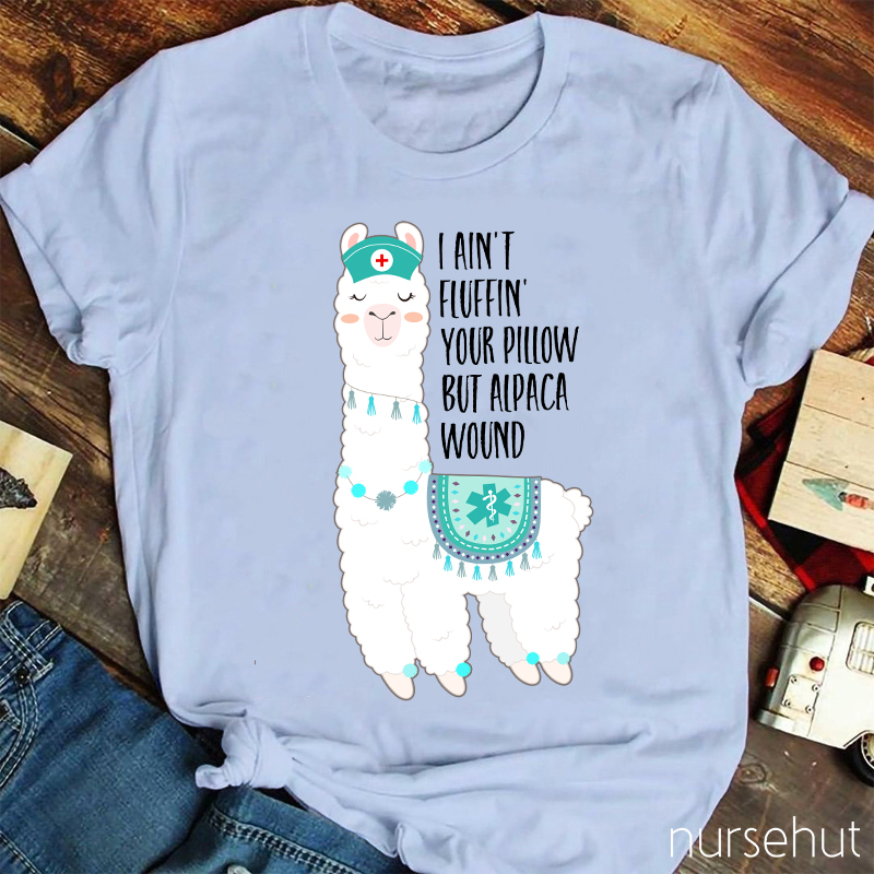 I Ain't Fluffin' Your Pillow But Cute Alpaca Wound Nurse T-Shirt