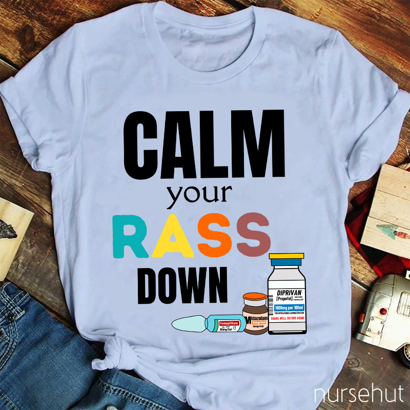 Calm Your Rass Down Nurse T-Shirt