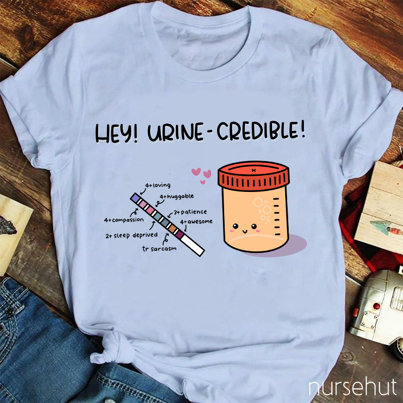 Hey Urine-Credible Nurse T-Shirt