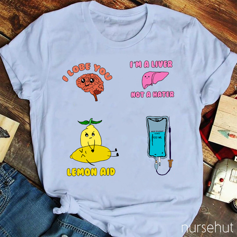 I Lobe You And I'm A Liver Not A Heater Nurse T-Shirt