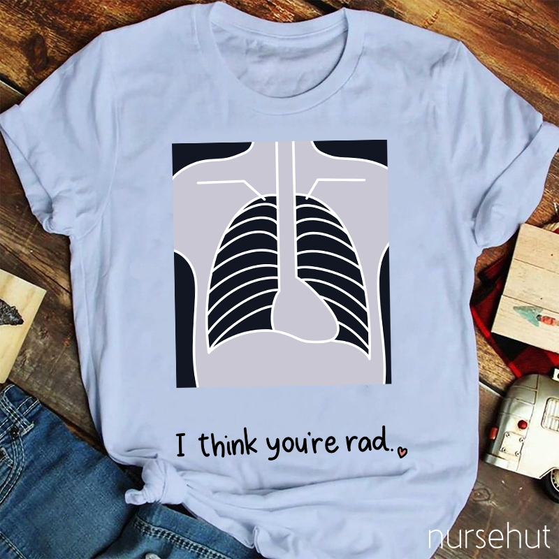 I Think You're Rad Nurse T-Shirt