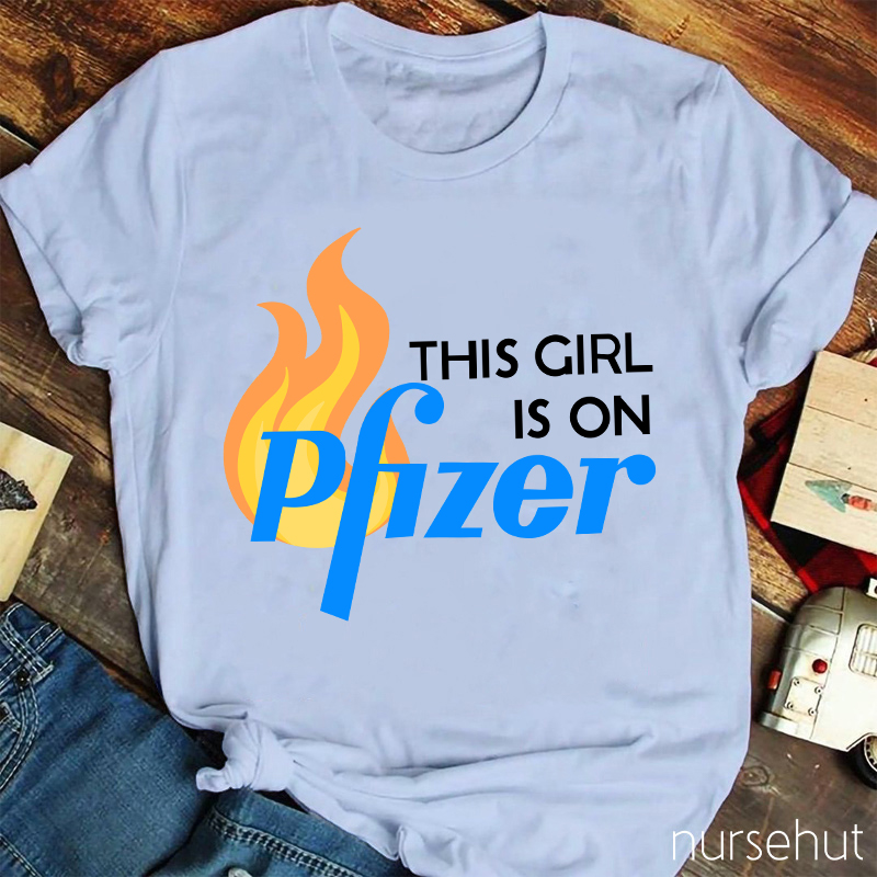 This Girl Is On Pfizer Nurse T-Shirt