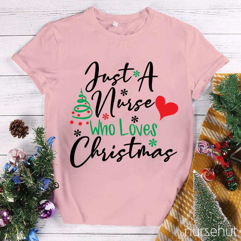 Just A Nurse Who Loves Christmas Nurse T-Shirt