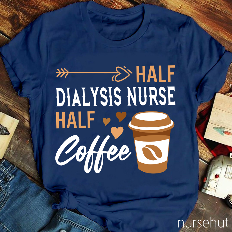 Half Dialysis Nurse Half Coffee Nurse T-Shirt