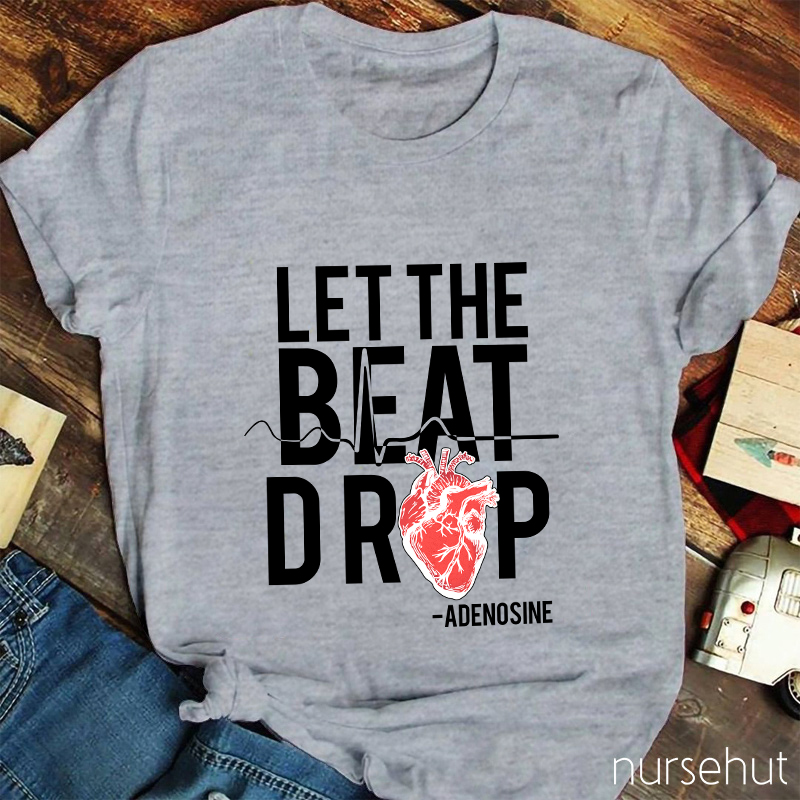 Let The Beat Drop Nurse T-Shirt