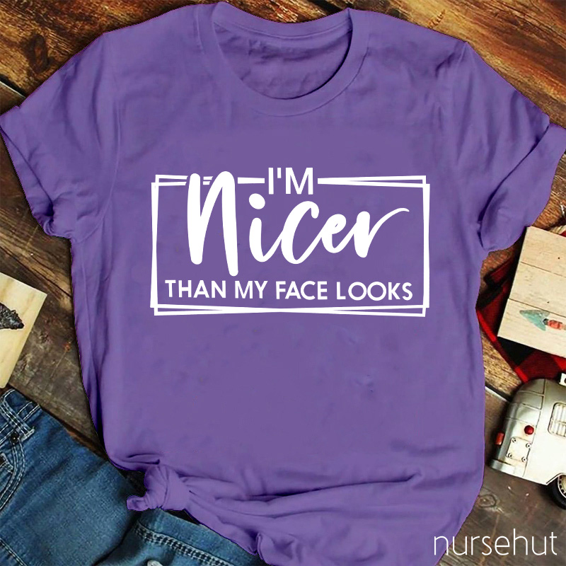 I'm Nicer Than My Face Looks Nurse T-shirt
