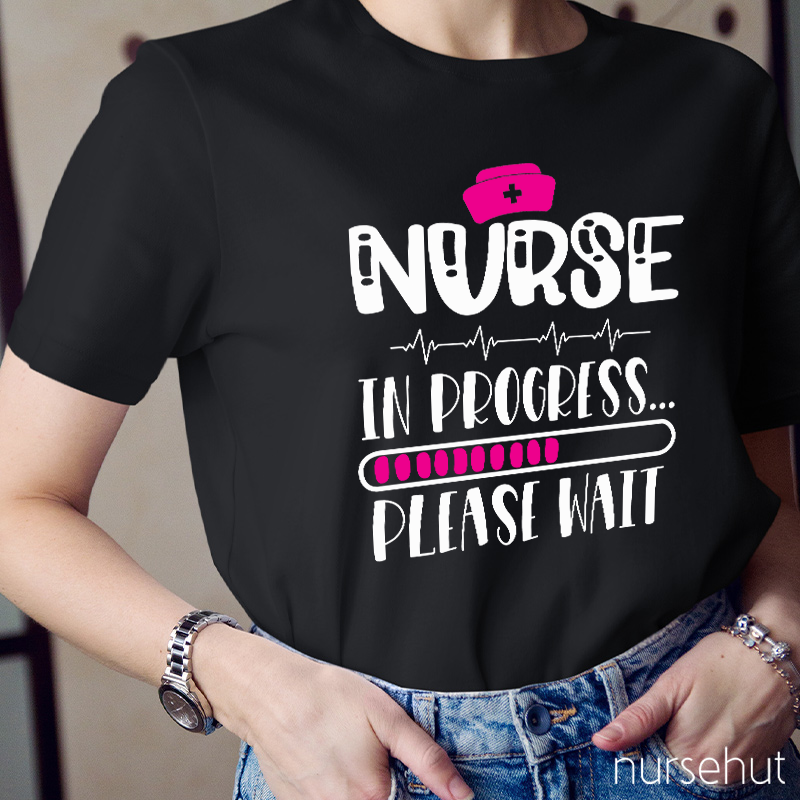 Nurse In Progress Please Wait Nurse T-Shirt