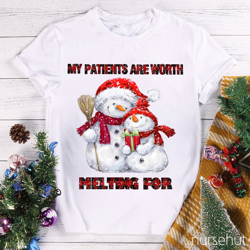 My Patients Are Worth Melting For Nurse T-Shirt