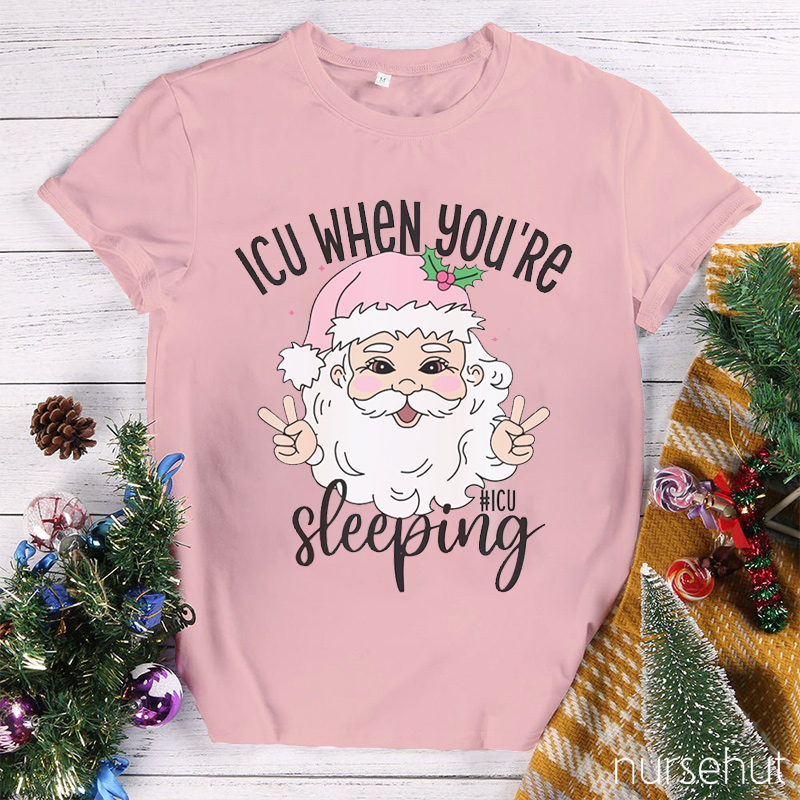 ICU When You're Sleeping Santa Nurse T-Shirt