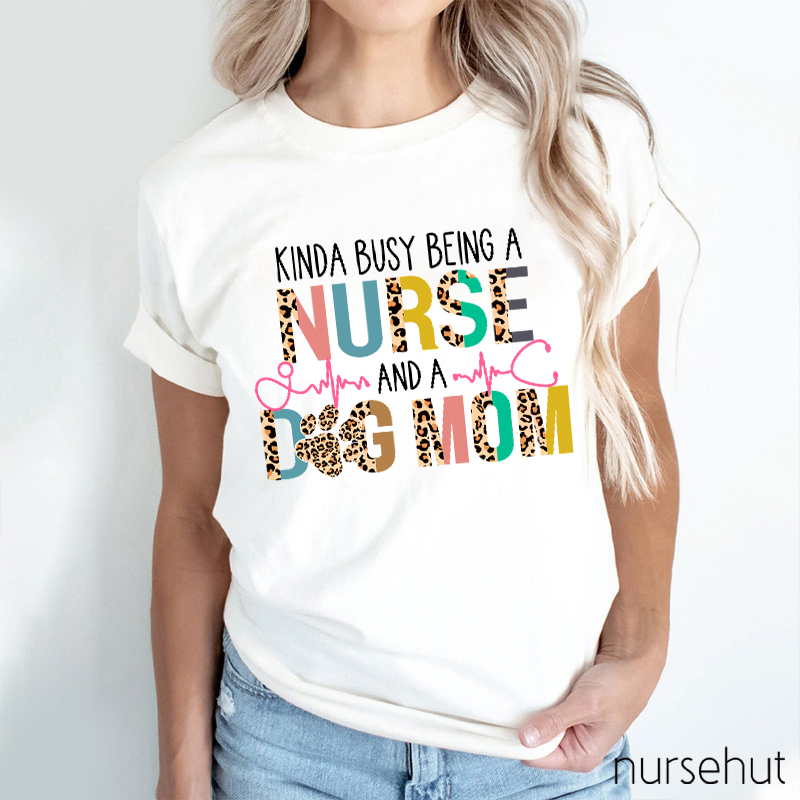 Leopard Print Kinda Busy Being A Nurse And A Dog Mom Nurse T-Shirt