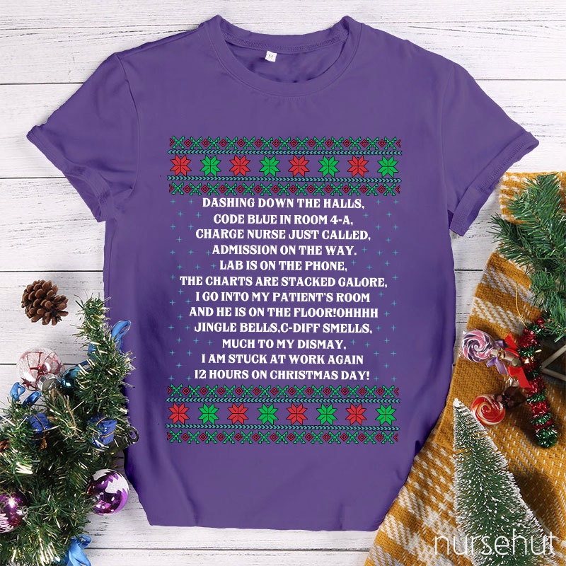 Dashing Down The Halls 12 Hours On Christmas Day Nurse T-Shirt