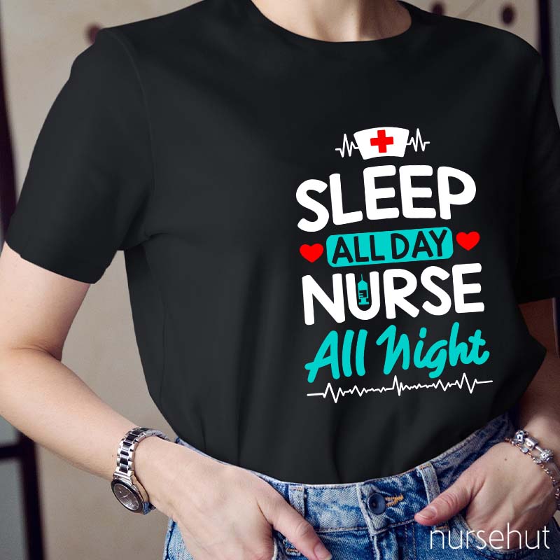 Sleep All Day Nurse All Night Nurse T-Shirt
