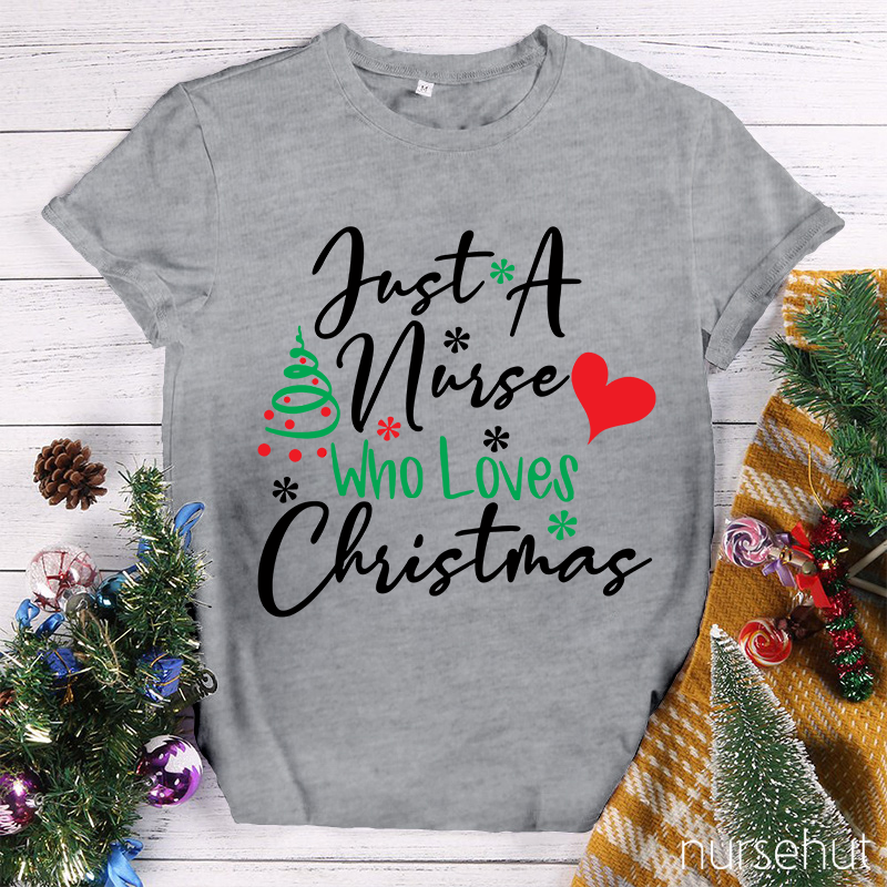 Just A Nurse Who Loves Christmas Nurse T-Shirt