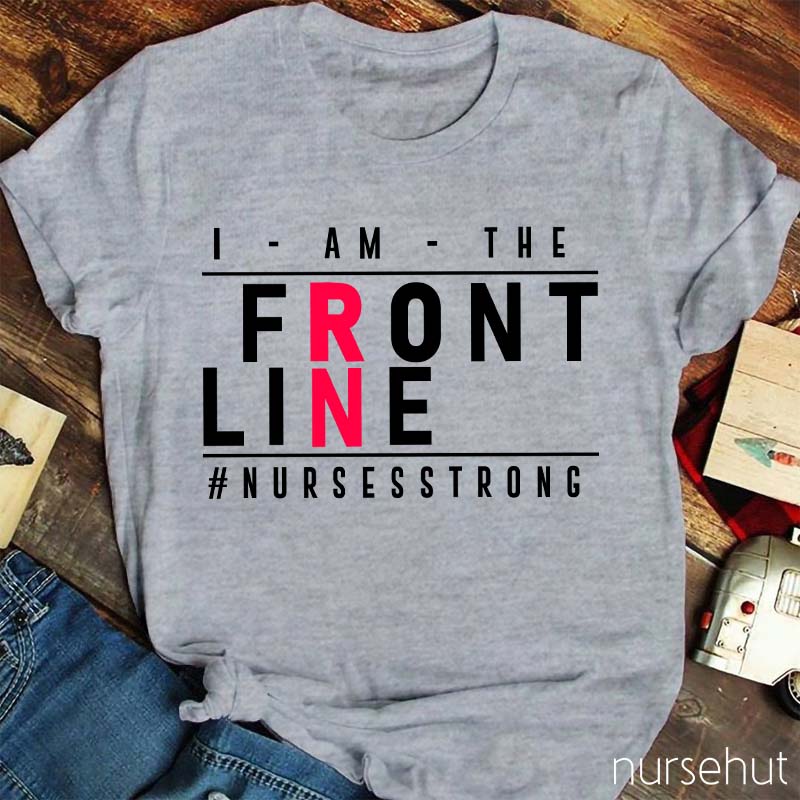 I Am The Front Line Nurse T-Shirt